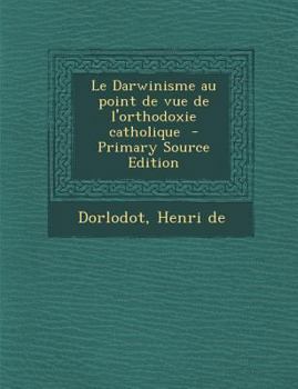 Paperback Le Darwinisme au point de vue de l'orthodoxie catholique [French] Book