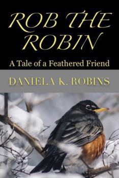 Paperback Rob the Robin: A Tale of a Feathered Friend Book