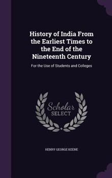 Hardcover History of India From the Earliest Times to the End of the Nineteenth Century: For the Use of Students and Colleges Book