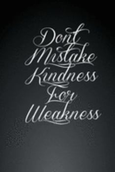 Don't Mistake Kindness for Weakness: 6x9 Lined Blank Notebook Journal, Funny Office Humor, Mom Notebook, Funny Mom Gift, Lady Boss Notebook, Gift, 110 Lined Pages