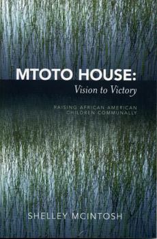 Paperback Mtoto House: Vision to Victory: Raising African American Children Communally Book