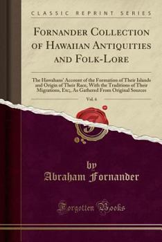 Paperback Fornander Collection of Hawaiian Antiquities and Folk-Lore, Vol. 6: The Hawahans' Account of the Formation of Their Islands and Origin of Their Race, Book
