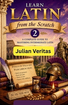 Paperback Learn Latin from Scratch 2: A Complete Guide to Mastering Intermediate Latin Book