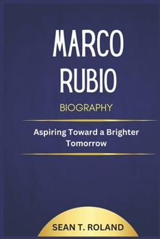 Paperback Marco Rubio Biography: Aspiring Toward a Brighter Tomorrow Book