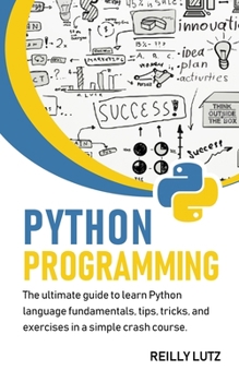 Paperback Python programming: The ultimate beginners guide to learn Python language fundamentals, tips, tricks, exercises in a simple crash course Book