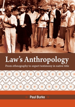 Paperback Law's Anthropology: From Ethnography to Expert Testimony in Native Title Book