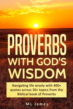 Paperback Proverbs with God's Wisdom: Navigating life wisely with 400+ quotes across 30+ topics from the Biblical book of Proverbs Book