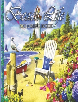 Beach Life Coloring Book: An Adult Coloring Book Featuring Fun and Relaxing Beach Vacation Scenes, Peaceful Ocean Landscapes and Beautiful Summer Designs