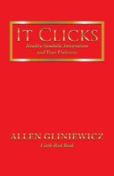 Hardcover It Clicks: Reality Symbolic Integration and Your Universe Book