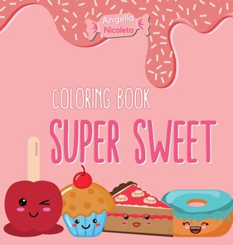 Super Sweet Coloring Book: A Coloring Book for Kids of all ages