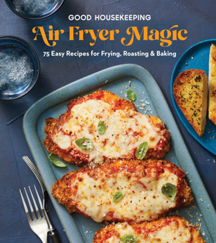 Hardcover Good Housekeeping Air Fryer Magic: 75 Easy Recipes for Frying, Roasting & Baking Book