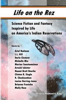 Paperback Life on the Rez: Science Fiction and Fantasy Inspired by Life on America's Indian Reservations Book