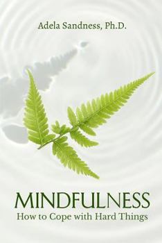 Paperback Mindfulness - How to Cope with Hard Things: How Can We Be Mindful If We Don't Understand the Nature of Mind? Book