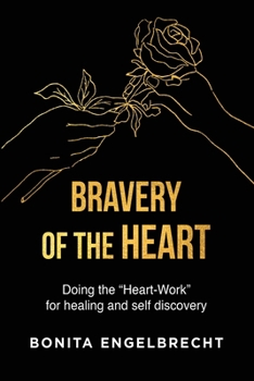 Paperback Bravery of the Heart: Doing the Heart-Workfor healing and self-discovery Book