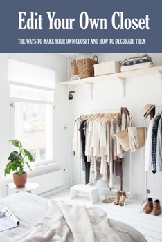 Paperback Edit Your Own Closet: The Ways To Make Your Own Closet And How To Decorate Them: Closet Edit Book