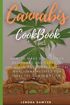 Paperback Cannabis CookBook: How to Make Edibles for Beginners and Experts: 50+ Quick and Simple Medical Marijuana Recipes for Healthy Consumption Book