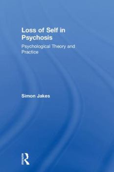 Hardcover Loss of Self in Psychosis: Psychological Theory and Practice Book