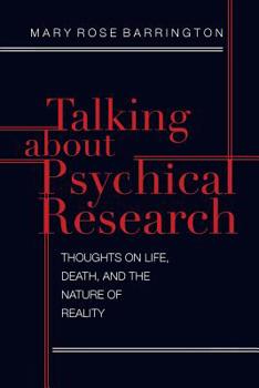 Paperback Talking About Psychical Research: Thoughts on Life, Death and the Nature of Reality Book