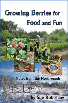 Paperback Growing Berries for Food and Fun: Notes from the Northwoods Book