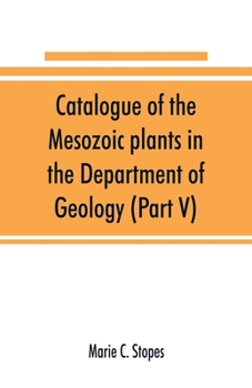 Paperback Catalogue of the Mesozoic plants in the Department of Geology (Part V) Book