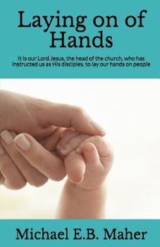 Paperback Laying on of Hands: It is our Lord Jesus, the head of the church, who has instructed us as His disciples, to lay our hands on people. Book