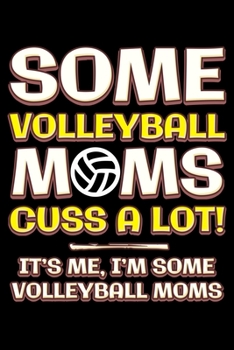Paperback Some volleyball moms cuss a lot: Notebook (Journal, Diary) for Volleyball moms - 120 lined pages to write in Book