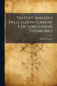 Paperback Trattati Analitici Delle Sezioni Coniche E De' Loro Luoghi Geometrici [Italian] Book
