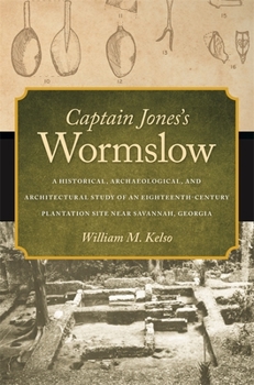 Hardcover Captain Jones's Wormslow: A Historical, Archaeological, and Architectural Study of an Eighteenth-Century Plantation Site Near Savannah, Georgia Book