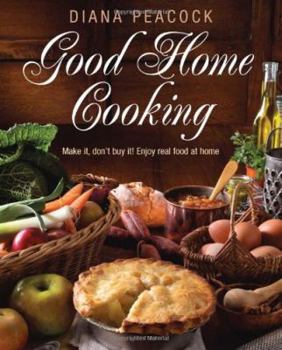 Paperback Good Home Cooking: Make It, Don't Buy It! Enjoy Real Food at Home Book