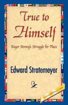 True to Himself: Or, Roger Strong's Struggle for Place - Book #3 of the Stratemeyer Popular