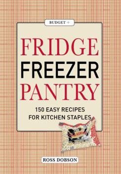 Hardcover Fridge, Freezer, Pantry: 150 Easy Recipes for Kitchen Staples. Ross Dobson Book