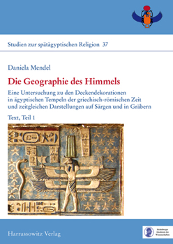 Hardcover Die Geographie Des Himmels: Eine Untersuchung Zu Den Deckendekorationen in Agyptischen Tempeln Der Griechisch-Romischen Zeit Und Zeitgleichen Darstell [German] Book