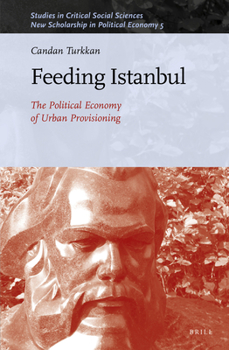 Hardcover Feeding Istanbul: The Political Economy of Urban Provisioning Book