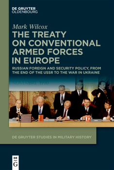 Hardcover The Treaty on Conventional Armed Forces in Europe: Russian Foreign and Security Policy, from the End of the USSR to the War in Ukraine Book