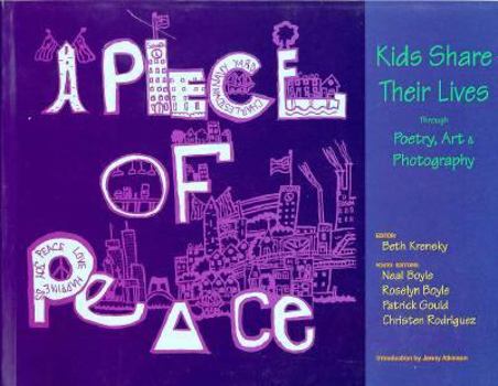 Paperback A Piece of Peace: Kids Share Their Lives Through Poetry, Art & Photography Book