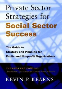 Hardcover Private Sector Strategies for Social Sector Success: The Guide to Strategy and Planning for Public and Nonprofit Organizations Book