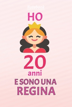 ho 20 anni e sono  regina: 20 Anni compleanno idea regalo,  bello quaderno di Compleanno che può usarlo come Diario o Taccuino  per ragazza regalo 100 pagine 6x9 (Italian Edition)