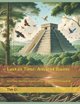 Paperback Lost in Time: Ancient Ruins (Part I. Asia, Americas, Oceania, Africa): Coloring and Picture Book