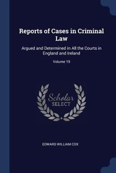 Paperback Reports of Cases in Criminal Law: Argued and Determined in All the Courts in England and Ireland; Volume 19 Book