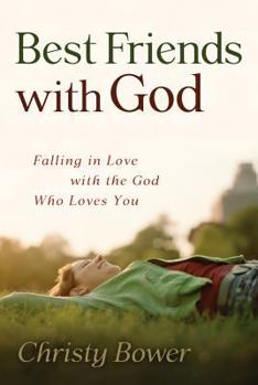 Paperback Best Friends with God: Falling in Love with the God Who Loves You Book