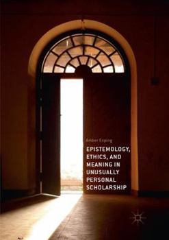 Paperback Epistemology, Ethics, and Meaning in Unusually Personal Scholarship Book