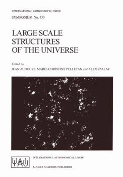 Paperback Large Scale Structures of the Universe: Proceedings of the 130th Symposium of the International Astronomical Union, Dedicated to the Memory of Marc A. Book