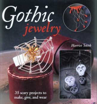 Paperback Gothic Jewelry: 35 Scary Projects to Make, Give, and Wear Book