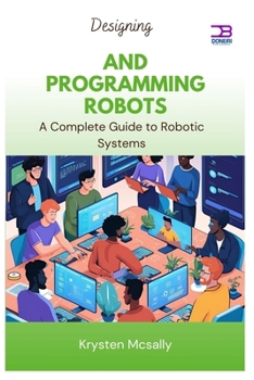 Paperback Designing and Programming Robots: A Complete Guide to Robotic Systems Book