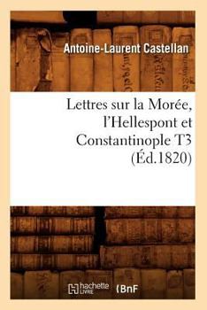 Paperback Lettres Sur La Morée, l'Hellespont Et Constantinople T3 (Éd.1820) [French] Book