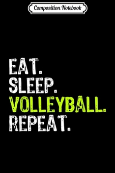 Paperback Composition Notebook: Eat Sleep Volleyball Repeat Cool Funny Player Gift Journal/Notebook Blank Lined Ruled 6x9 100 Pages Book