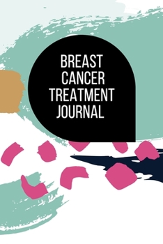 Paperback Breast Cancer Treatment Journal: Planner and Journal with 63 important questions you need to ask your doctor about breast cancer therapy Book