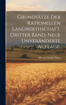 Hardcover Grundsätze der rationellen Landwirthschaft. Dritter Band. Neue unveränderte Auflage. [German] Book