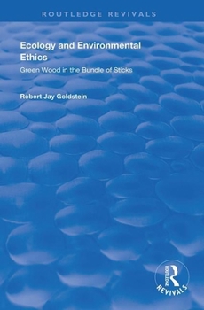 Ecology and Environmental Ethics: Green Wood in the Bundle of Sticks (Applied Legal Philosophy) (Applied Legal Philosophy)
