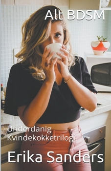 Paperback Alt BDSM. Underdanig Kvindekokketrilogi [Danish] Book